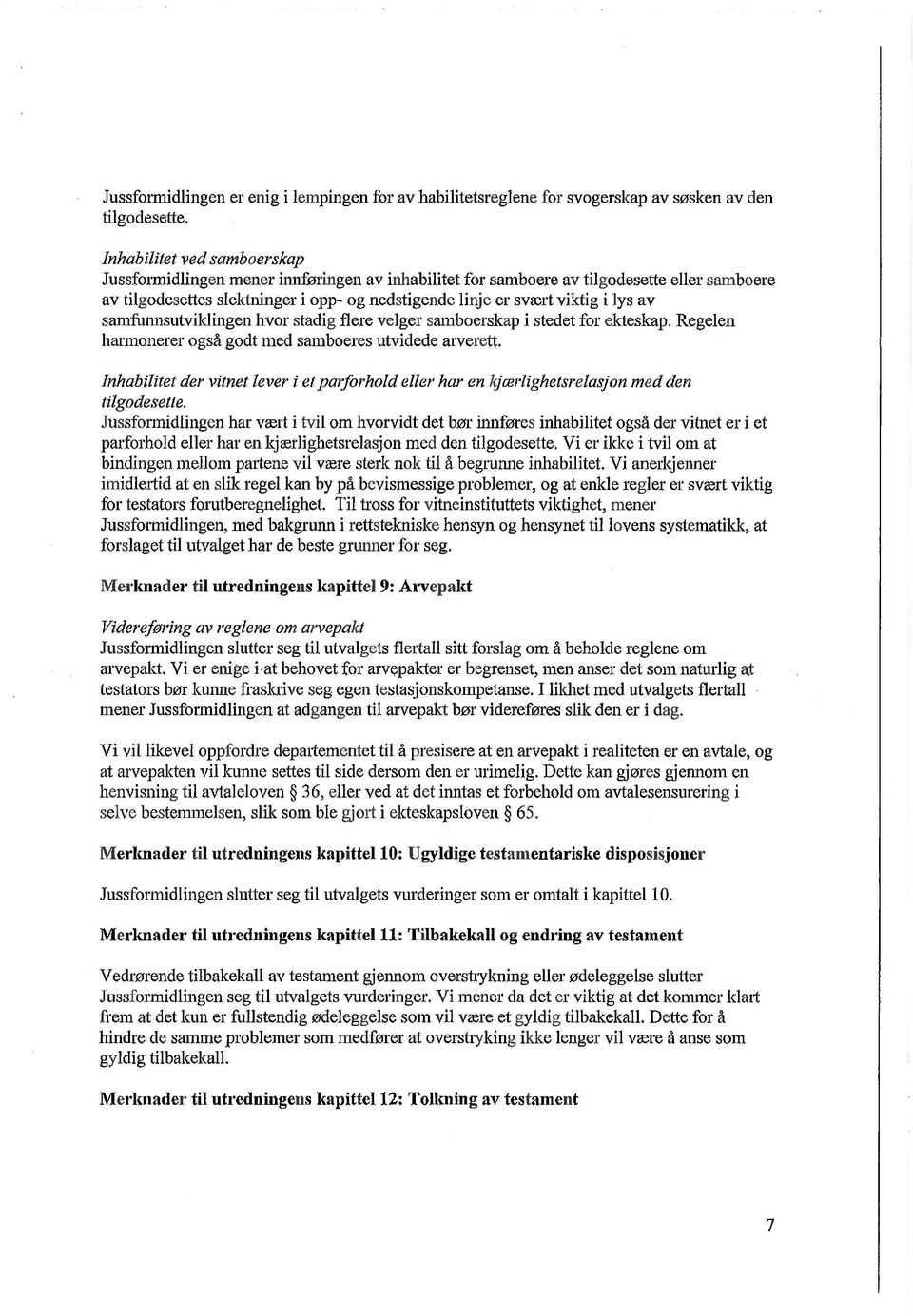 lys av samfunnsutviklingen hvor stadig flere velger samboerskap i stedet for ekteskap. Regelen harmonerer også godt med samboeres utvidede arverett.