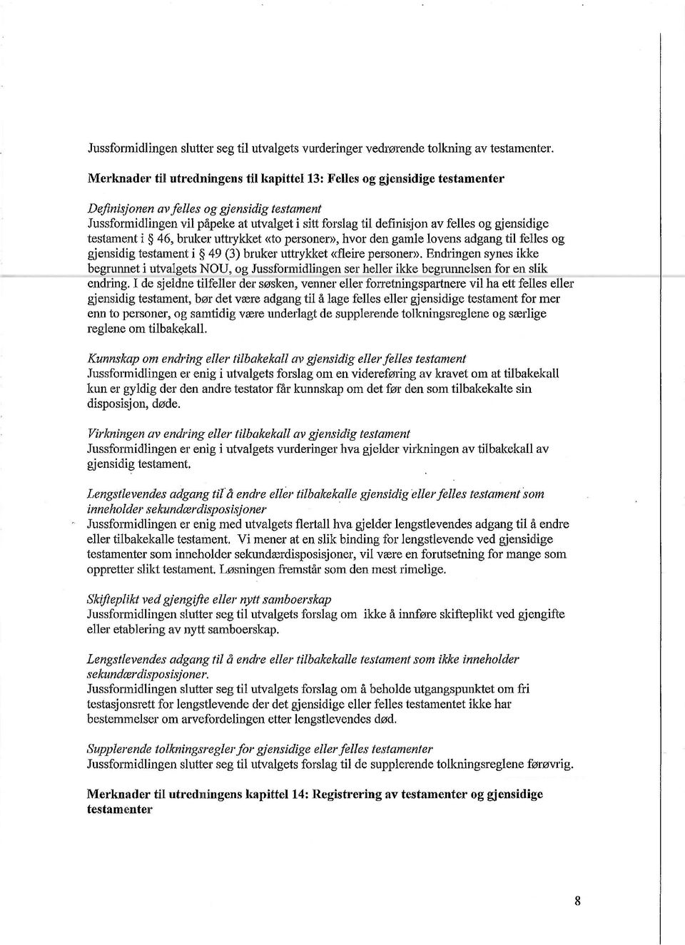 46, bruker uttrykket «to personer», hvor den gamle lovens adgang til felles og gjensidig testament i 49 (3) bruker uttrykket «fleire personer».