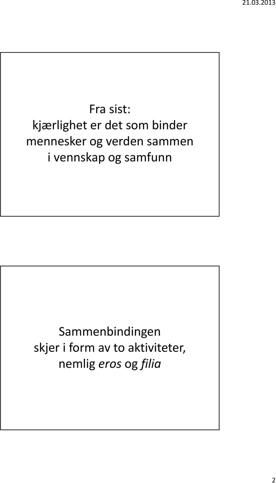 og samfunn Sammenbindingen skjer i form