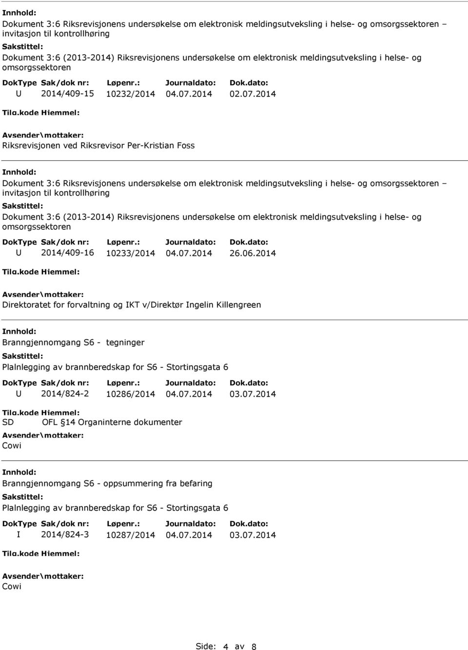 Direktoratet for forvaltning og KT v/direktør ngelin Killengreen Branngjennomgang S6 - tegninger Plalnlegging av brannberedskap for S6 - Stortingsgata 6 2014/824-2