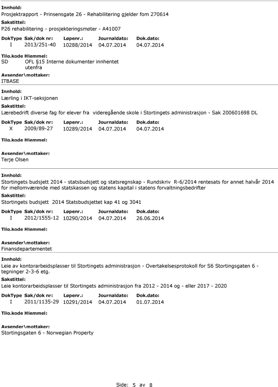 2009/89-27 10289/2014 Terje Olsen Stortingets budsjett 2014 - statsbudsjett og statsregnskap - Rundskriv R-6/2014 rentesats for annet halvår 2014 for mellomværende med statskassen og statens kapital