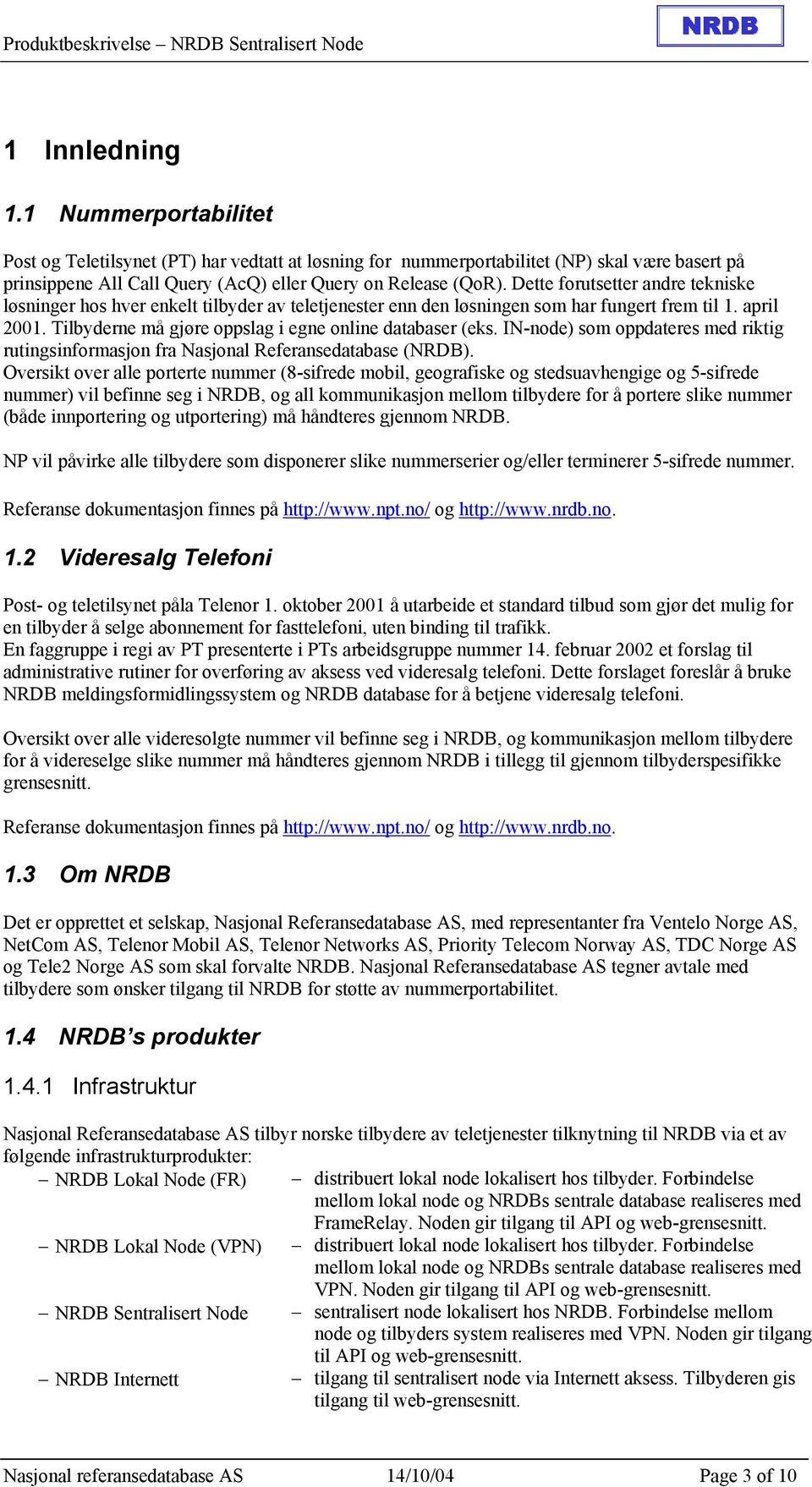 IN-node) som oppdateres med riktig rutingsinformasjon fra Nasjonal Referansedatabase (NRDB).