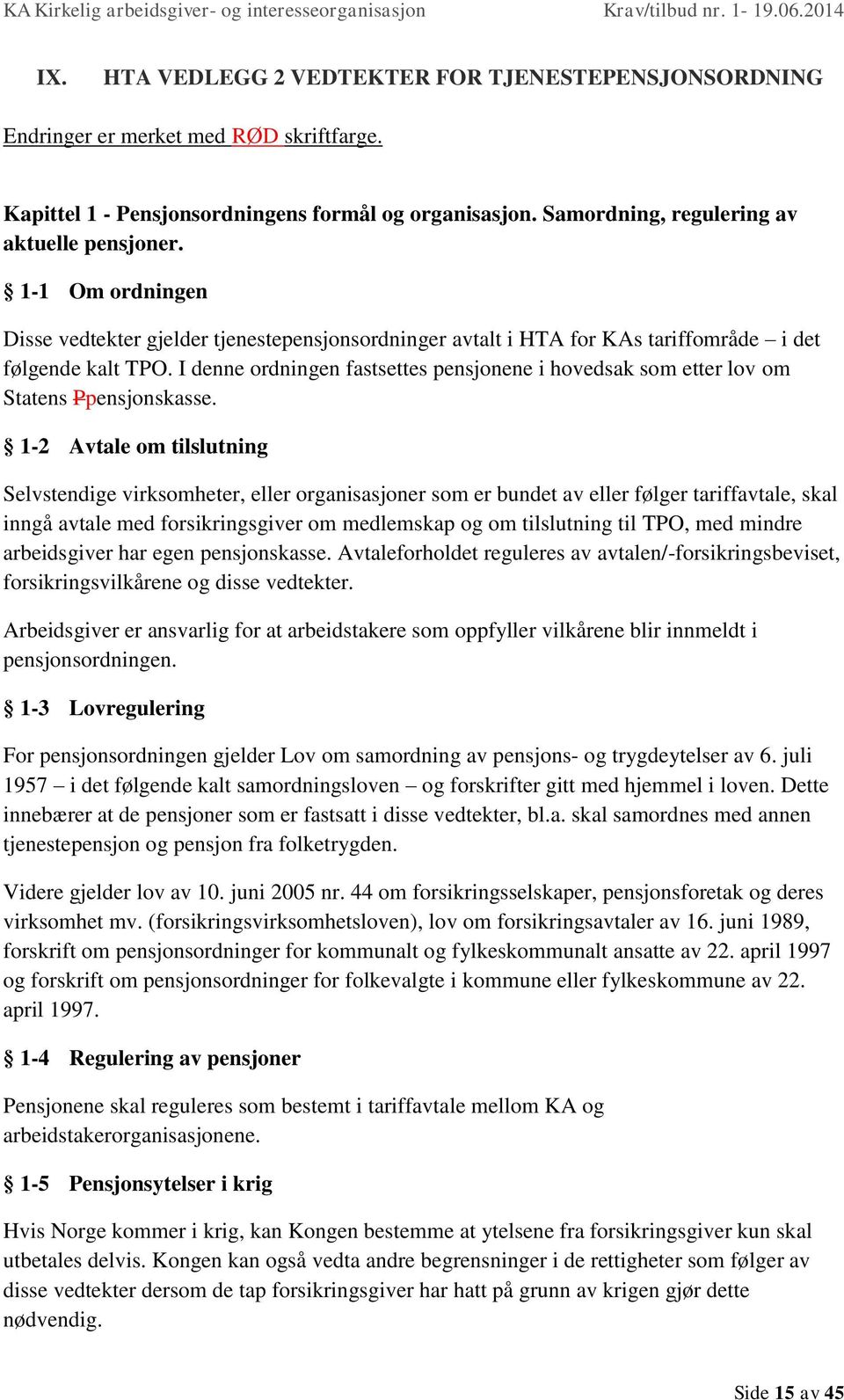 I denne ordningen fastsettes pensjonene i hovedsak som etter lov om Statens Ppensjonskasse.