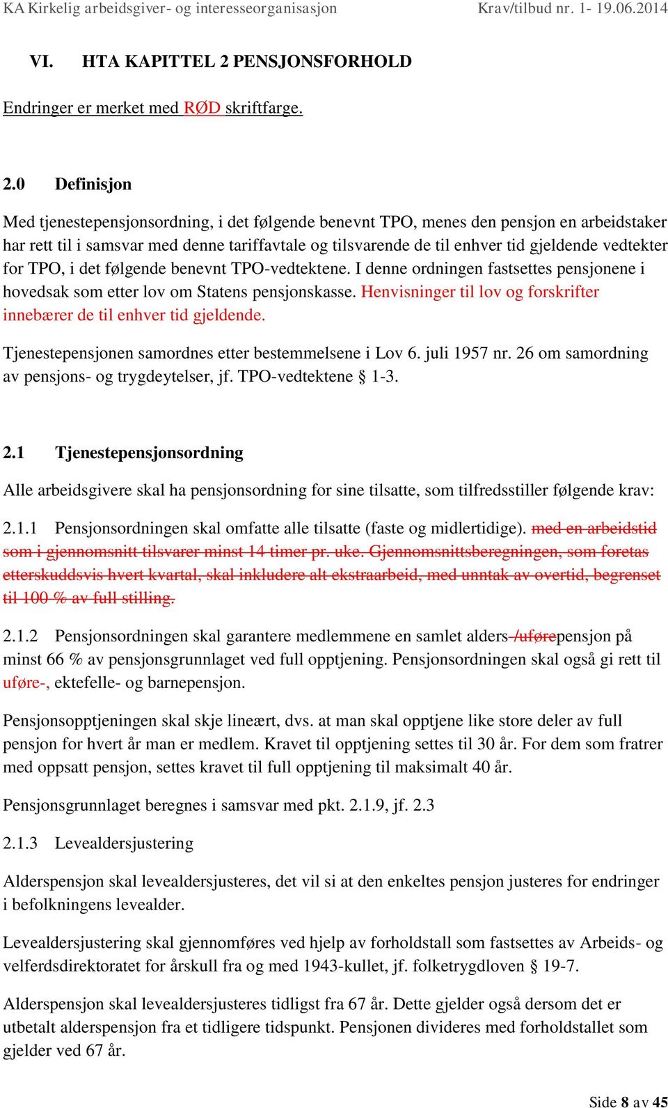 0 Definisjon Med tjenestepensjonsordning, i det følgende benevnt TPO, menes den pensjon en arbeidstaker har rett til i samsvar med denne tariffavtale og tilsvarende de til enhver tid gjeldende