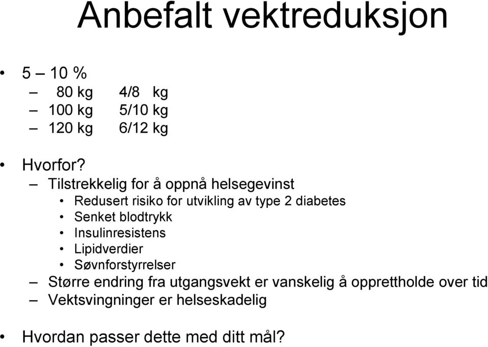 Senket blodtrykk Insulinresistens Lipidverdier Søvnforstyrrelser Større endring fra