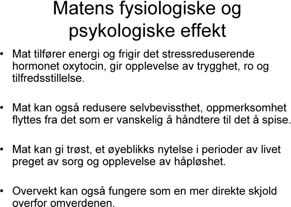 Mat kan også redusere selvbevissthet, oppmerksomhet flyttes fra det som er vanskelig å håndtere til det å spise.