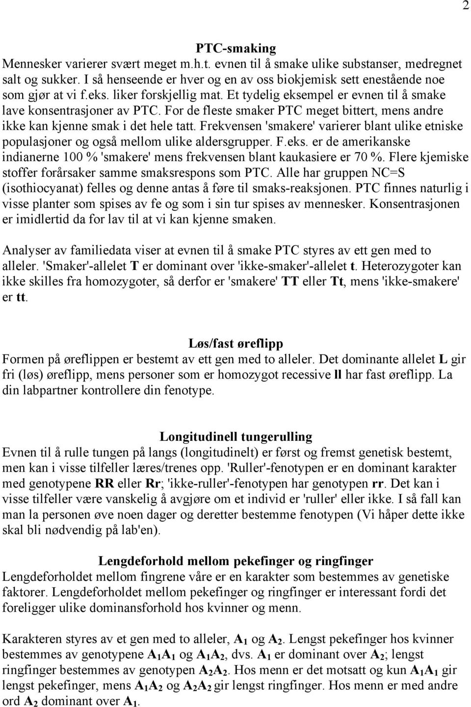 Frekvensen 'smakere' varierer blant ulike etniske populasjoner og også mellom ulike aldersgrupper. F.eks. er de amerikanske indianerne 100 % 'smakere' mens frekvensen blant kaukasiere er 70 %.