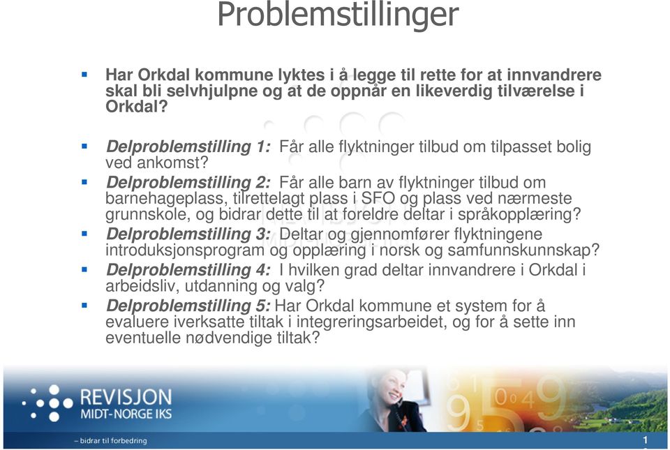 Delproblemstilling 2: Får alle barn av flyktninger tilbud om barnehageplass, tilrettelagt plass i SFO og plass ved nærmeste grunnskole, og bidrar dette til at foreldre deltar i språkopplæring?