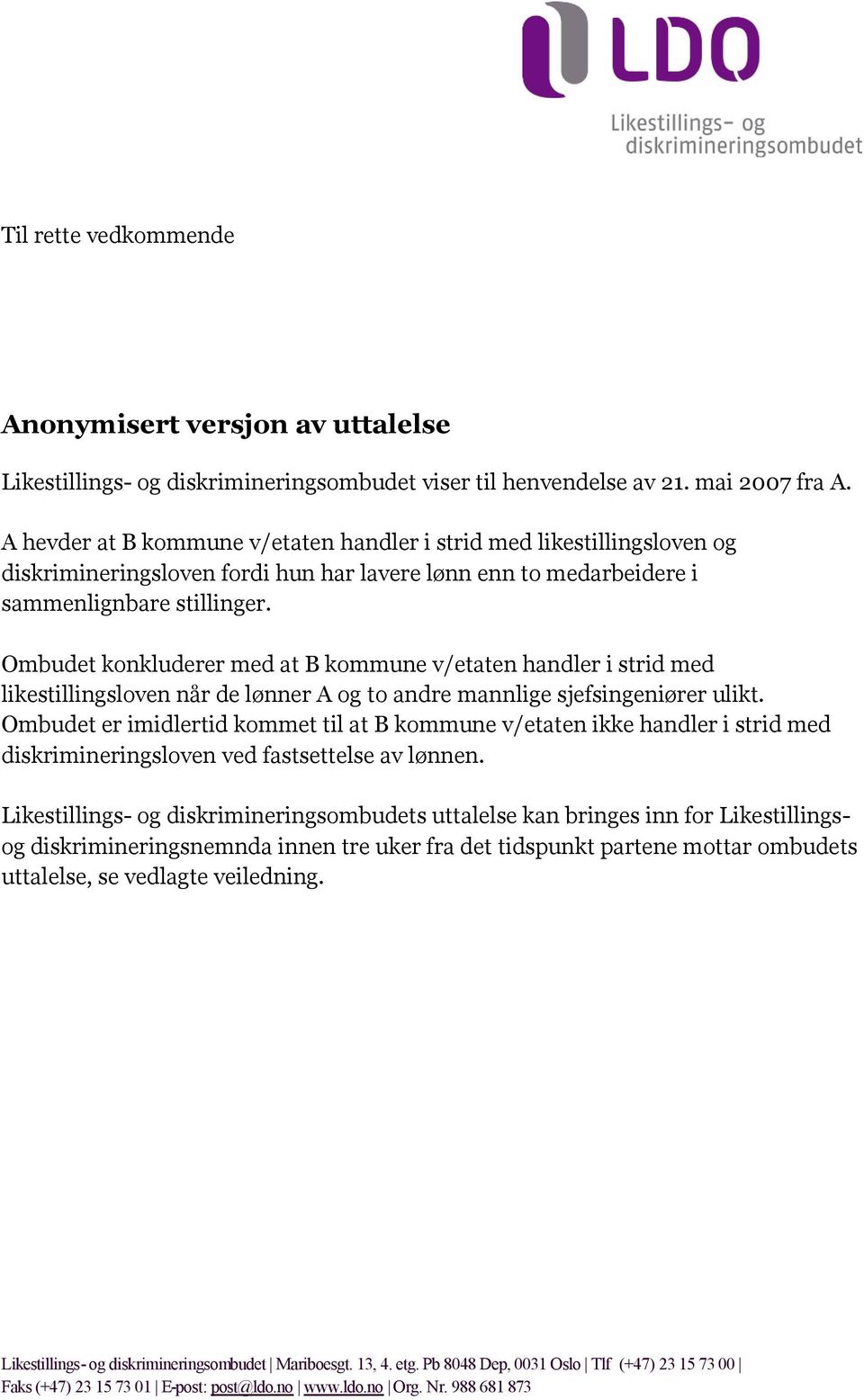 Ombudet konkluderer med at B kommune v/etaten handler i strid med likestillingsloven når de lønner A og to andre mannlige sjefsingeniører ulikt.