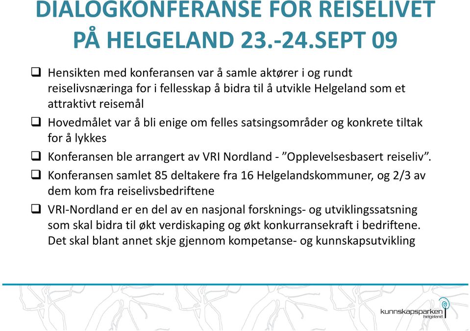 var å bli enige om felles satsingsområder og konkrete tiltak for å lykkes Konferansen ble arrangert av VRI Nordland - Opplevelsesbasert reiseliv.