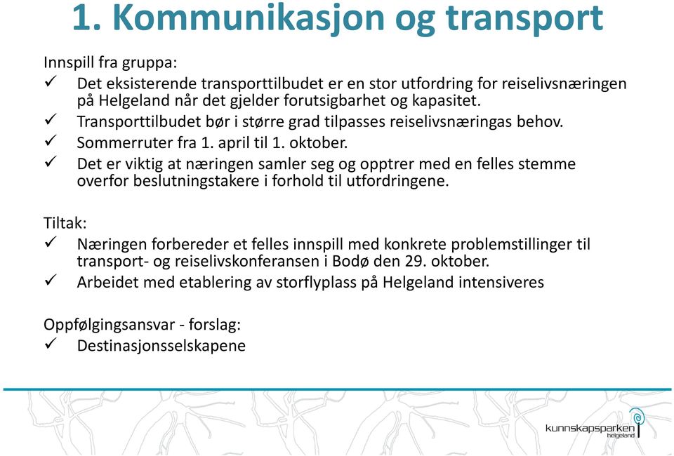 Det er viktig at næringen samler seg og opptrer med en felles stemme overfor beslutningstakere i forhold til utfordringene.