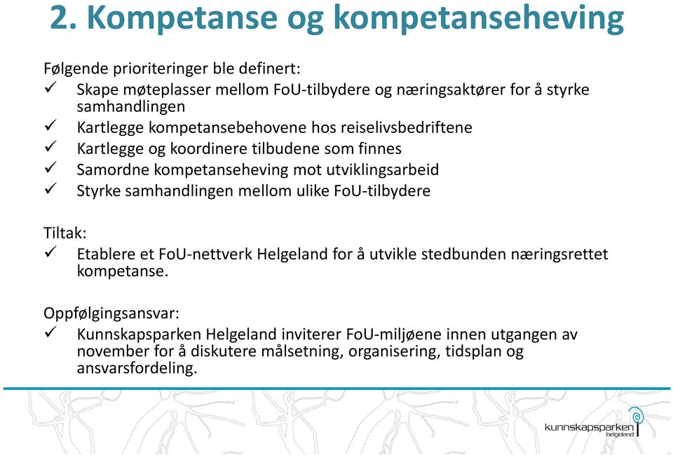 utviklingsarbeid Styrke samhandlingen mellom ulike FoU-tilbydere Tiltak: Etablere et FoU-nettverk Helgeland for å utvikle stedbunden næringsrettet