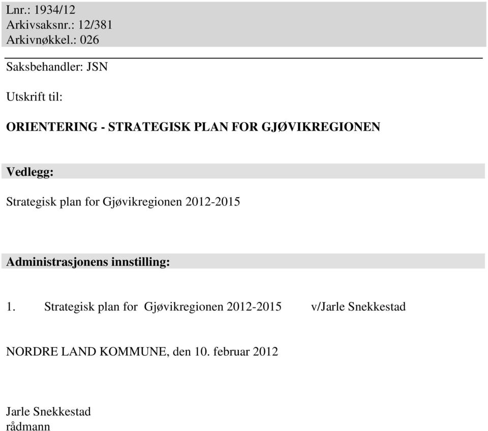 Vedlegg: Strategisk plan for Gjøvikregionen 2012-2015 Administrasjonens innstilling: 1.