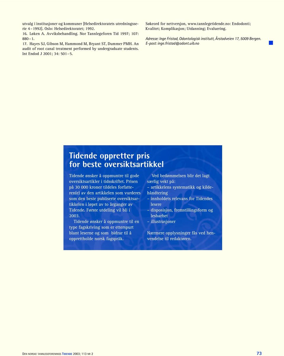 An audit of root canal treatment performed by undergraduate students. Int Endod J 2001; 34: 501 5. Søkeord for nettversjon, www.tannlegetidende.