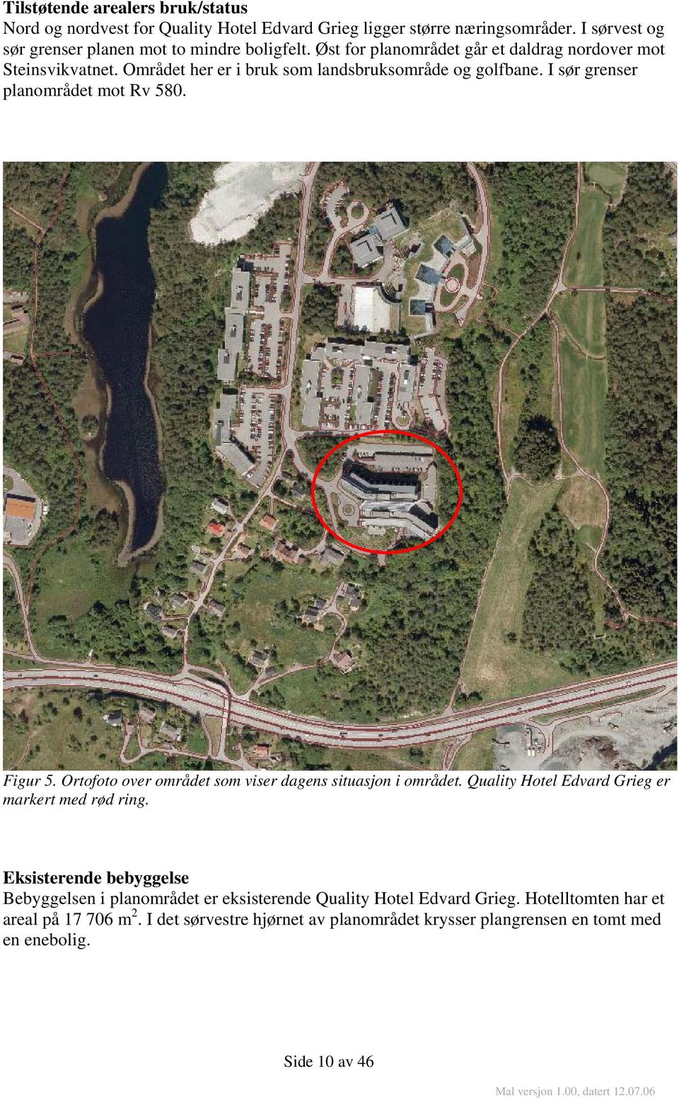 Ortofoto over området som viser dagens situasjon i området. Quality Hotel Edvard Grieg er markert med rød ring.