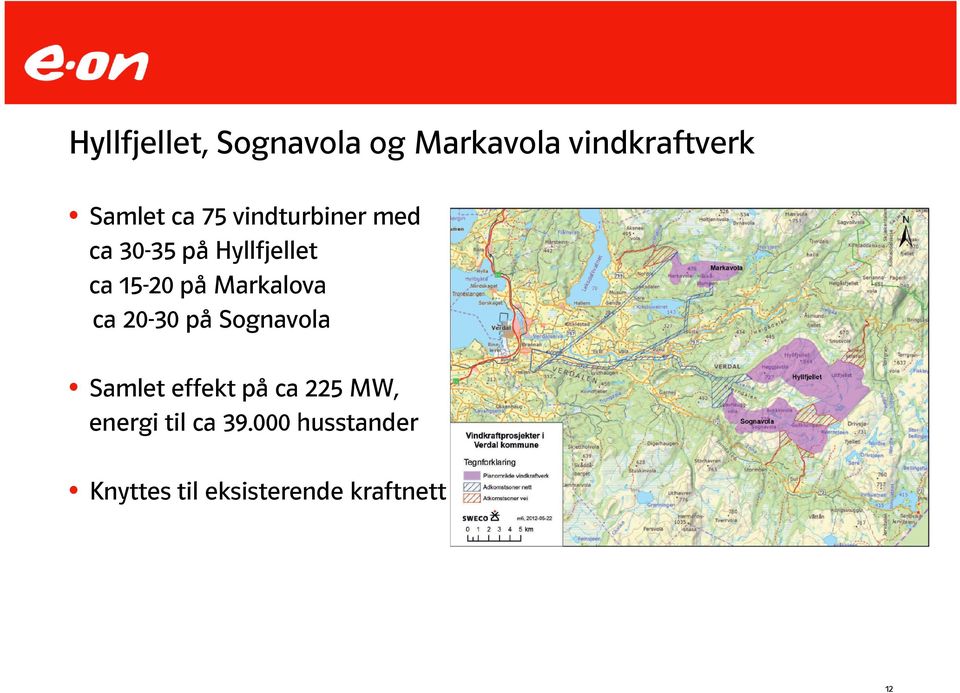 Markalova ca 20-30 på Sognavola Samlet effekt på ca 225 MW,