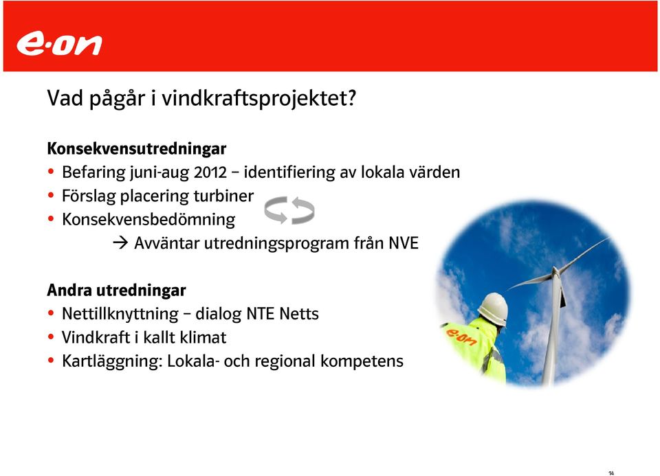 Förslag placering turbiner Konsekvensbedömning Avväntar utredningsprogram från