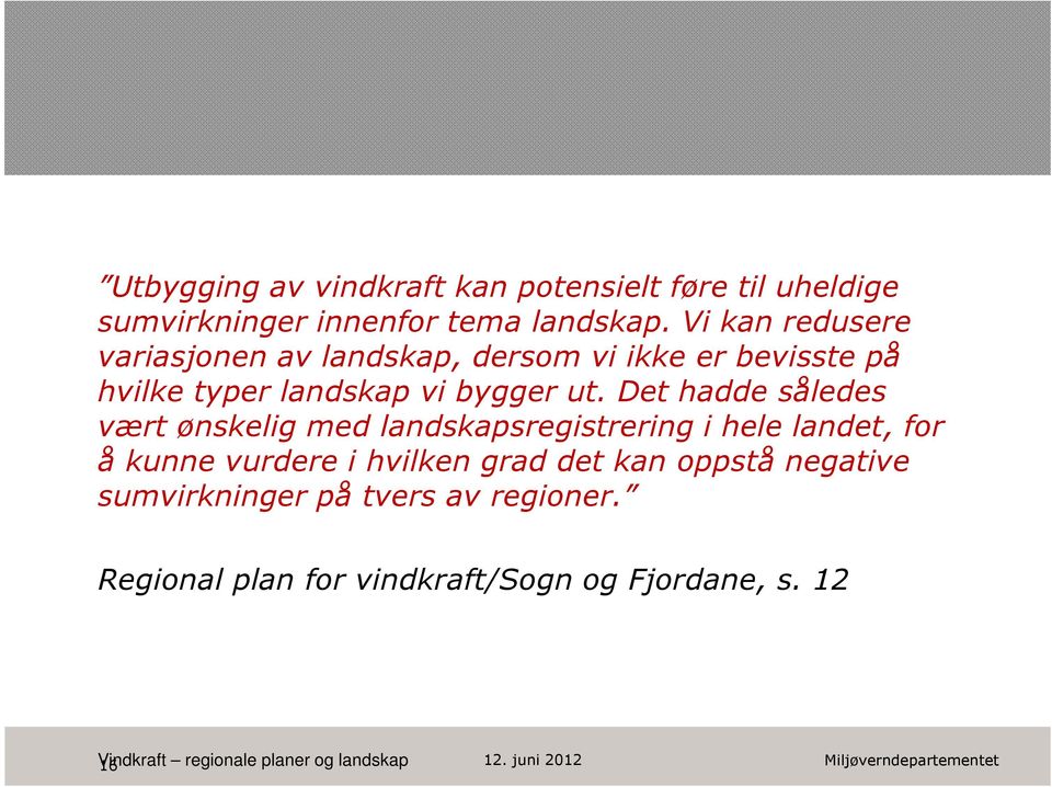 Det hadde således vært ønskelig med landskapsregistrering i hele landet, for å kunne vurdere i hvilken grad det kan