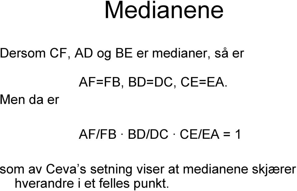AF/FB BD/DC CE/EA = 1 som av Ceva s setning