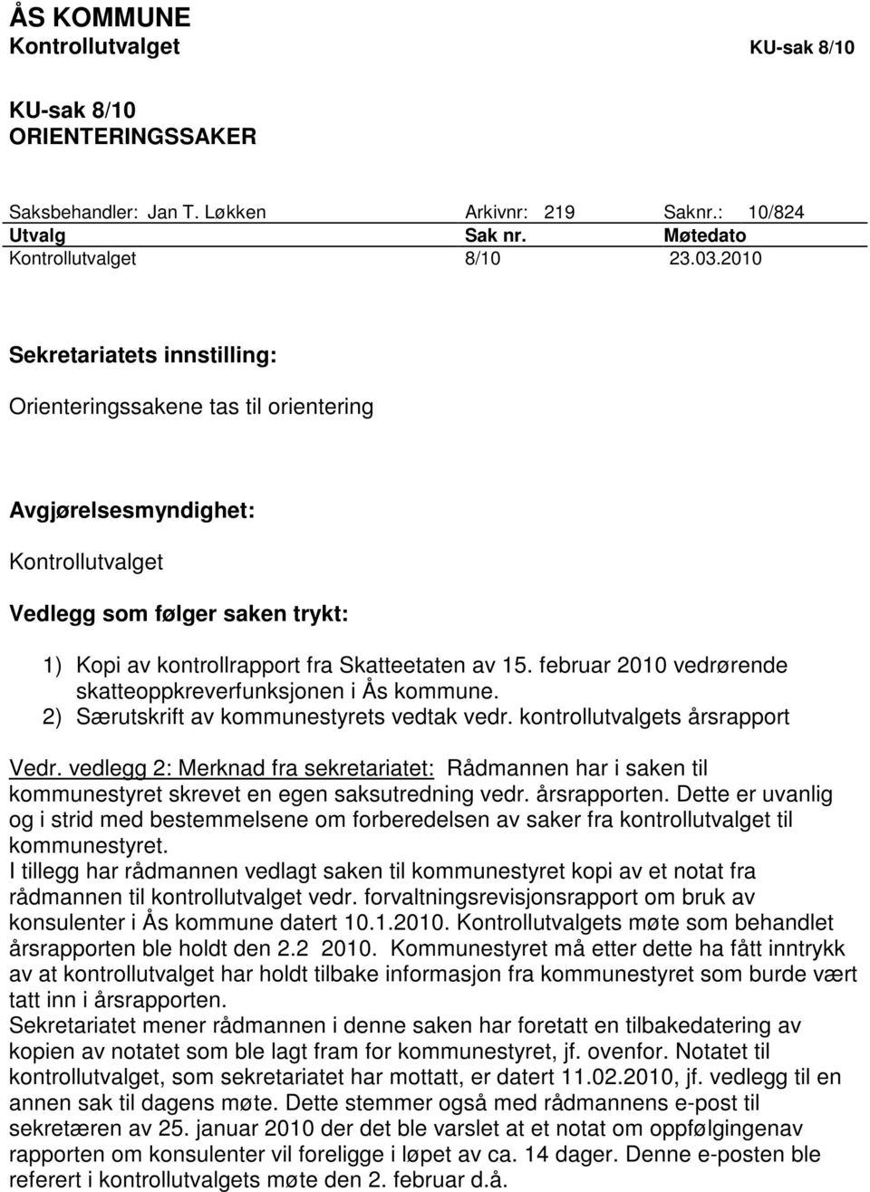 februar 2010 vedrørende skatteoppkreverfunksjonen i Ås kommune. 2) Særutskrift av kommunestyrets vedtak vedr. kontrollutvalgets årsrapport Vedr.