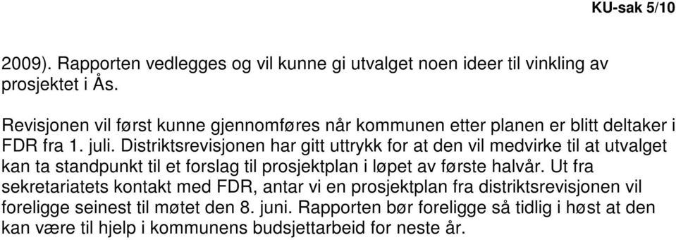 Distriktsrevisjonen har gitt uttrykk for at den vil medvirke til at utvalget kan ta standpunkt til et forslag til prosjektplan i løpet av første