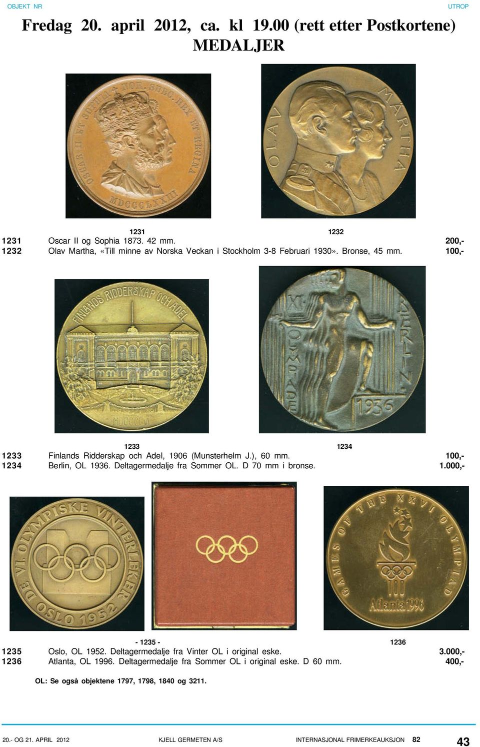 100,- 1233 1234 1233 Finlands Ridderskap och Adel, 1906 (Munsterhelm J.), 60 mm. 100,- 1234 Berlin, OL 1936. Deltagermedalje fra Sommer OL. D 70 mm i bronse. 1.000,- - 1235-1236 1235 Oslo, OL 1952.