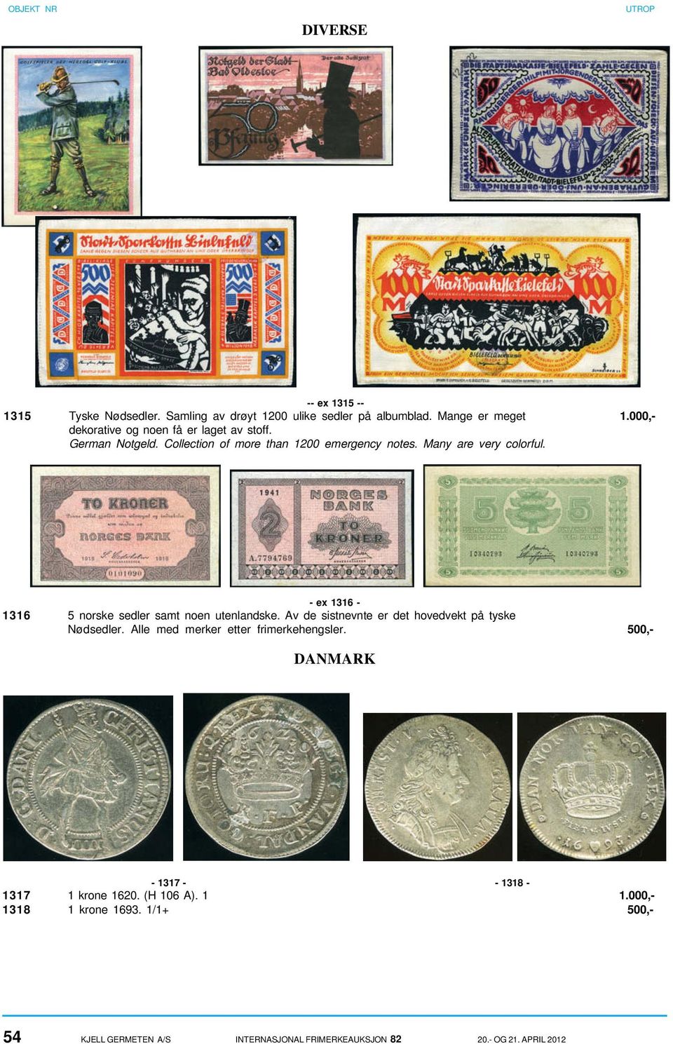 - ex 1316-1316 5 norske sedler samt noen utenlandske. Av de sistnevnte er det hovedvekt på tyske Nødsedler.
