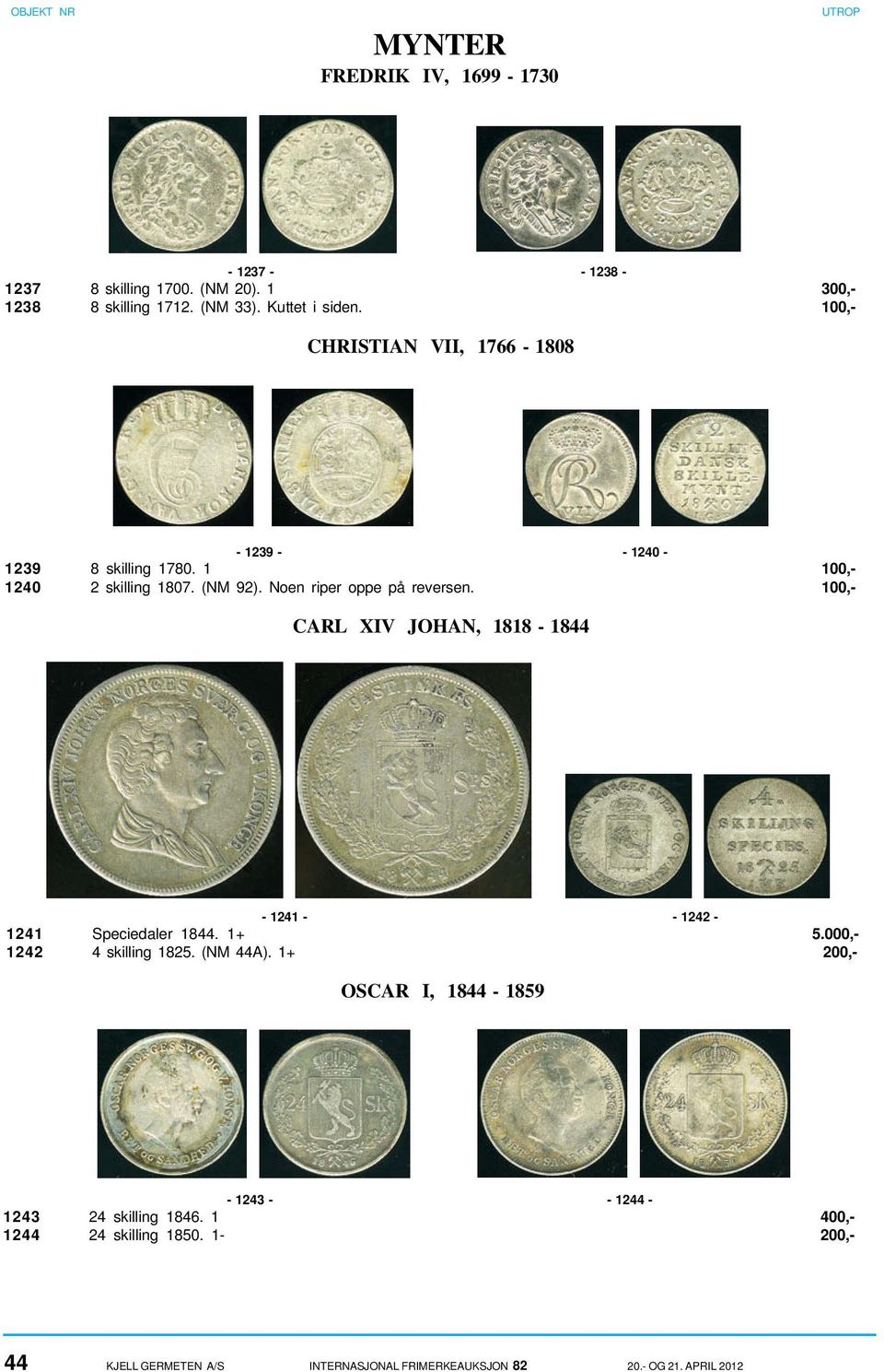 100,- CARL XIV JOHAN, 1818-1844 - 1241 - - 1242-1241 Speciedaler 1844. 1+ 5.000,- 1242 4 skilling 1825. (NM 44A).