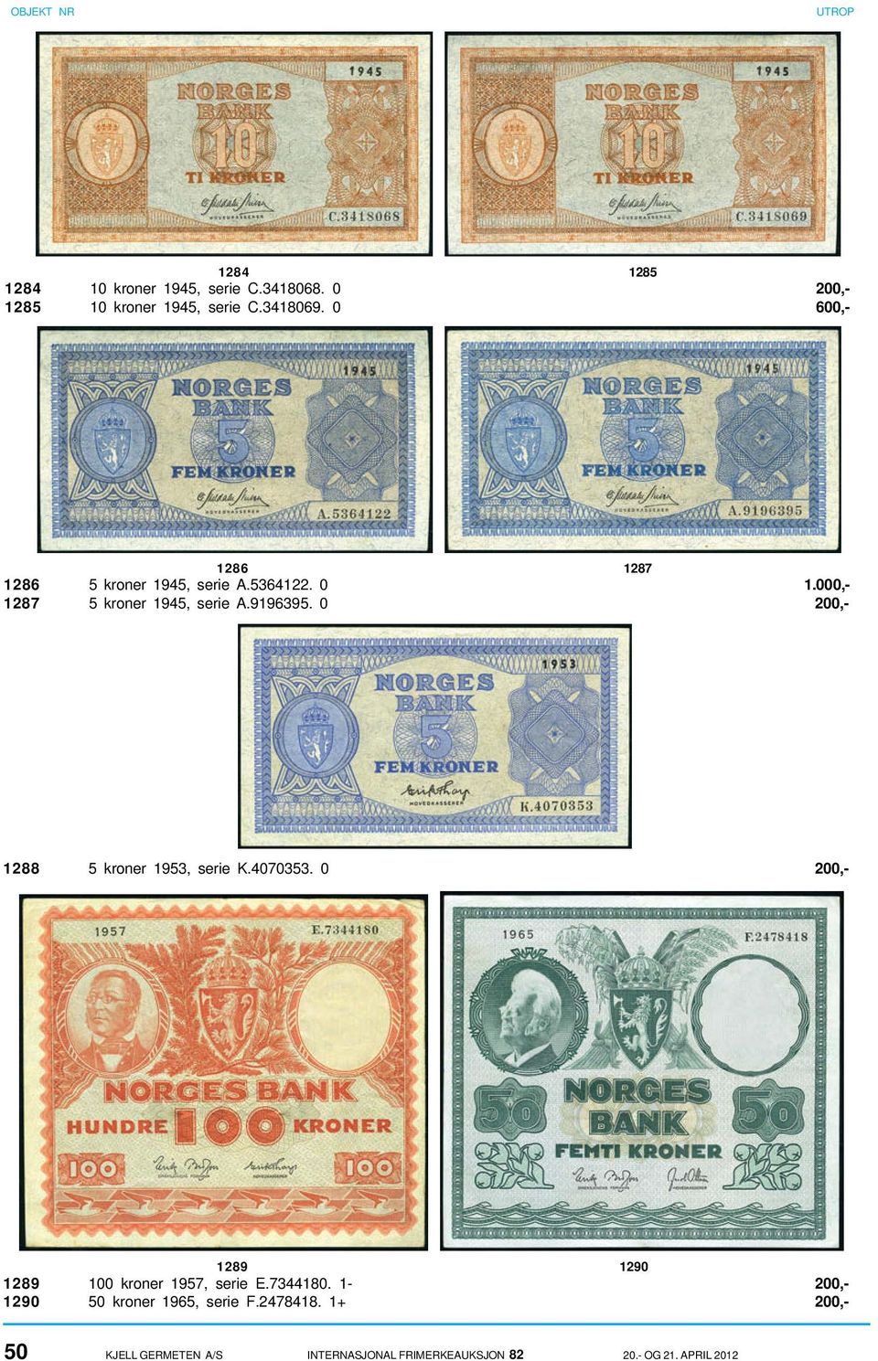 0 200,- 1288 5 kroner 1953, serie K.4070353. 0 200,- 1289 1290 1289 100 kroner 1957, serie E.7344180.