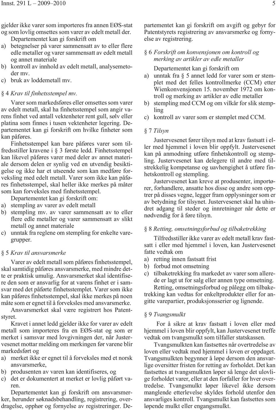 analysemetoder mv. c) bruk av loddemetall mv. 4 Krav til finhetsstempel mv.