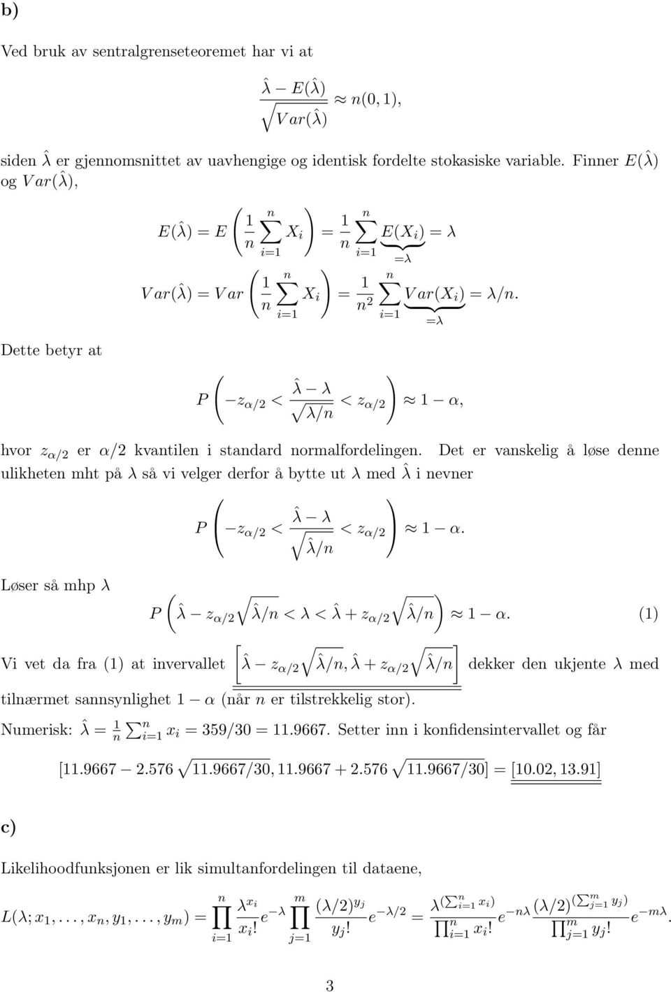 } {{ } λ Dette betyr at P ( z α/2 < ˆλ λ λ/n < z α/2 ) 1 α, hvor z α/2 er α/2 kvantilen i standard normalfordelingen.