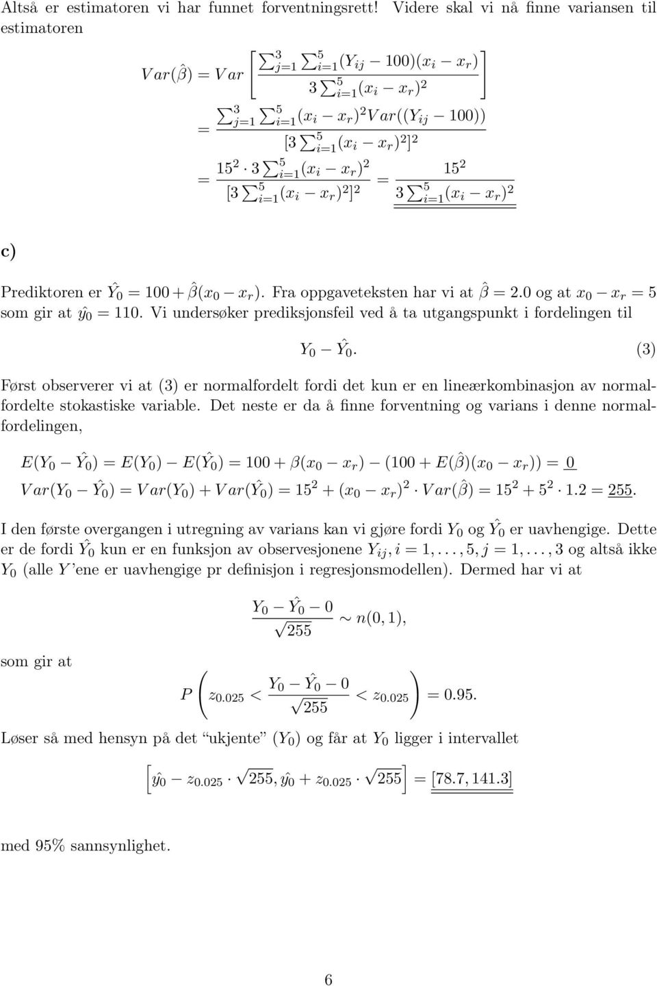 Fra oppgaveteksten har vi at ˆβ 2.0 og at x 0 x r 5 som gir at ŷ 0 110. Vi undersøker prediksjonsfeil ved å ta utgangspunkt i fordelingen til Y 0 Ŷ0.