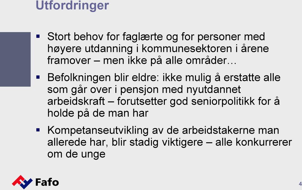 pensjon med nyutdannet arbeidskraft forutsetter god seniorpolitikk for å holde på de man har