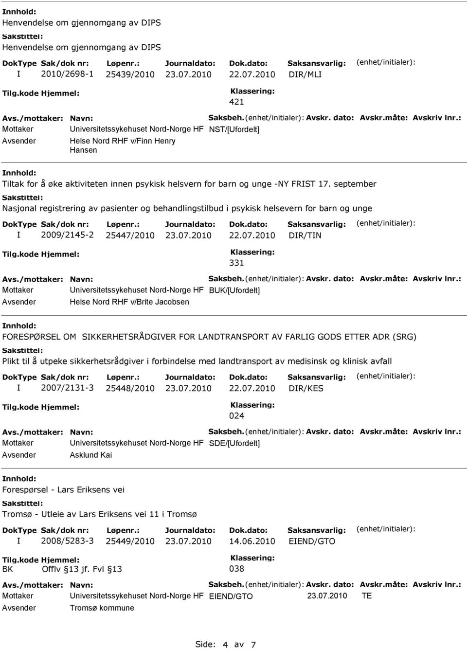 september Nasjonal registrering av pasienter og behandlingstilbud i psykisk helsevern for barn og unge 2009/2145-2 25447/2010 DR/TN 331 Avs./mottaker: Navn: Saksbeh. Avskr. dato: Avskr.