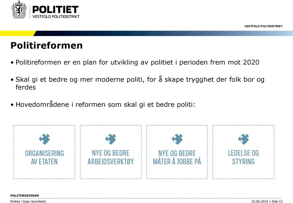 skape trygghet der folk bor og ferdes Hovedområdene i reformen som