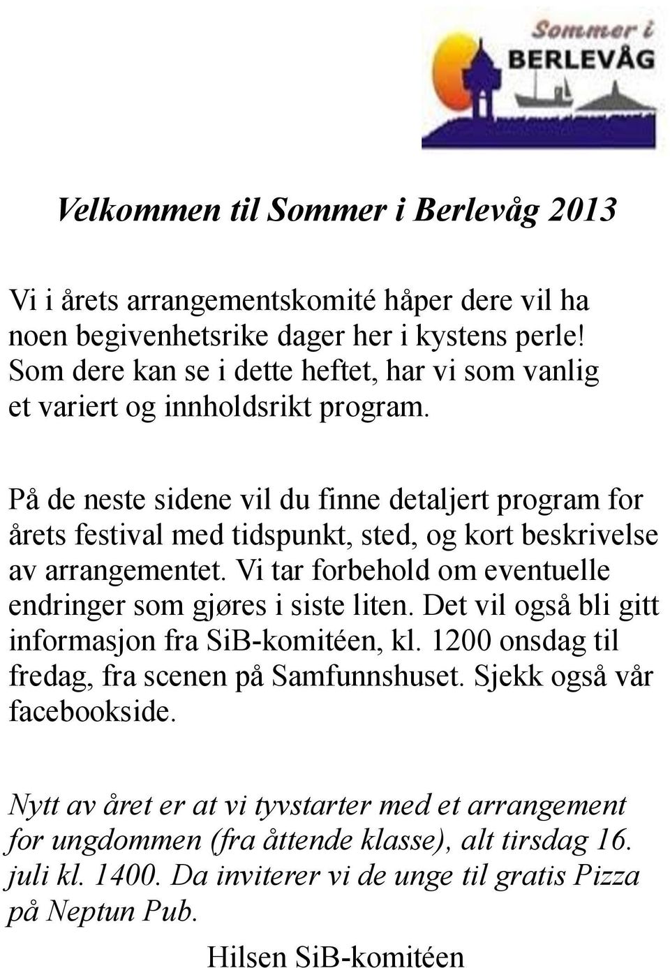 På de neste sidene vil du finne detaljert program for årets festival med tidspunkt, sted, og kort beskrivelse av arrangementet.