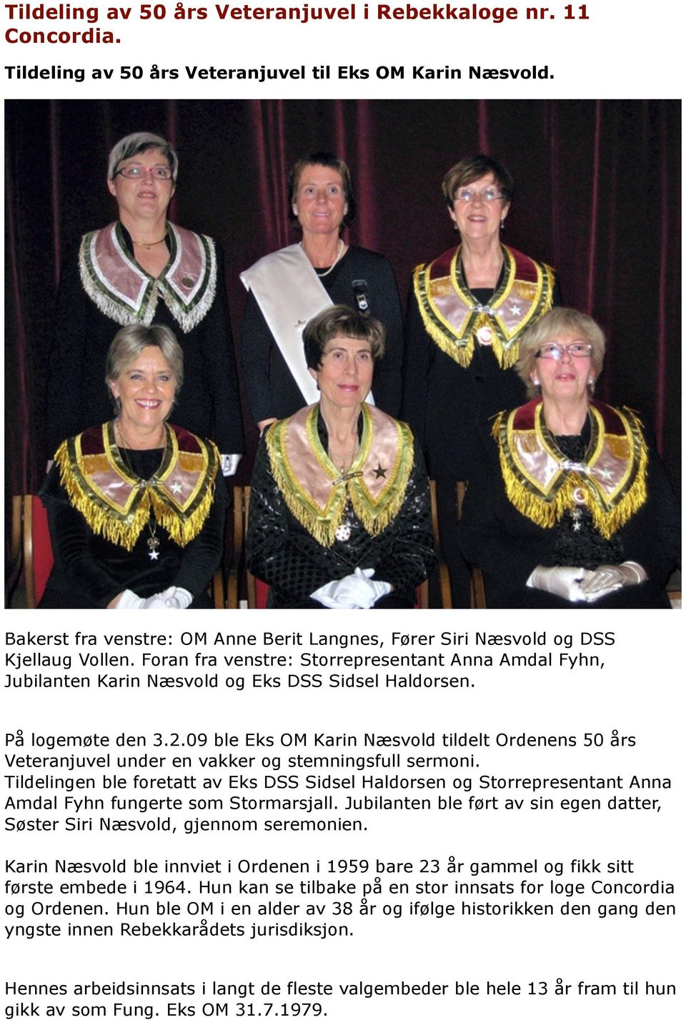 09 ble Eks OM Karin Næsvold tildelt Ordenens 50 års Veteranjuvel under en vakker og stemningsfull sermoni.