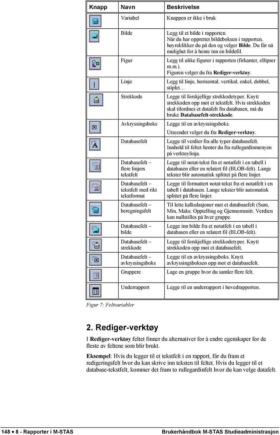 Når du har opprettet bildeboksen i rapporten, høyreklikker du på den og velger Bilde. Du får nå mulighet for å hente inn en bildefil. Legg til ulike figurer i rapporten (firkanter, ellipser m.m.).