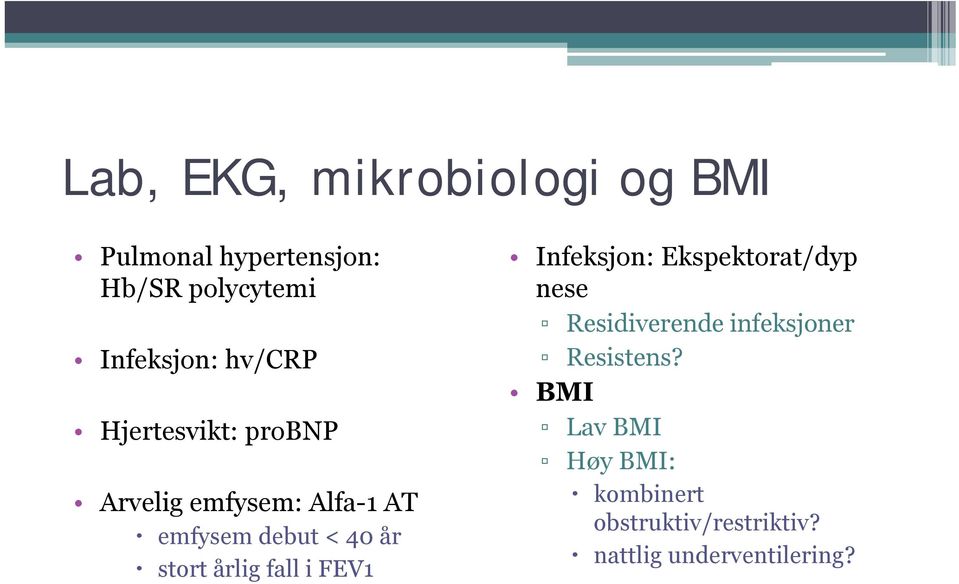 årlig fall i FEV1 Infeksjon: Ekspektorat/dyp nese Residiverende infeksjoner