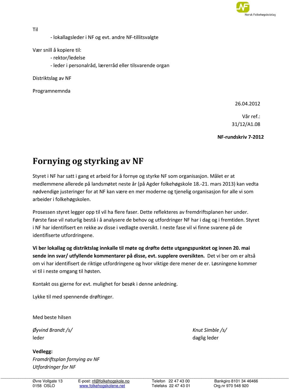 Målet er at medlemmene allerede på landsmøtet neste år (på Agder folkehøgskole 18. 21.