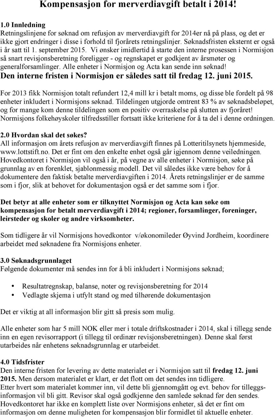 Søknadsfristen eksternt er også i år satt til 1. september 2015.