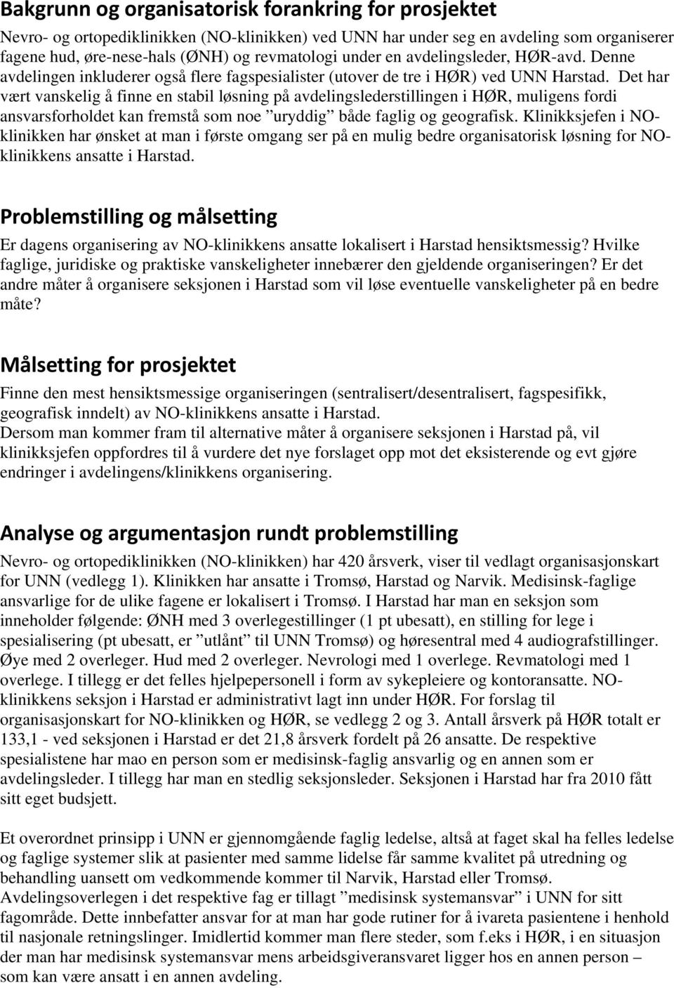 Det har vært vanskelig å finne en stabil løsning på avdelingslederstillingen i HØR, muligens fordi ansvarsforholdet kan fremstå som noe uryddig både faglig og geografisk.