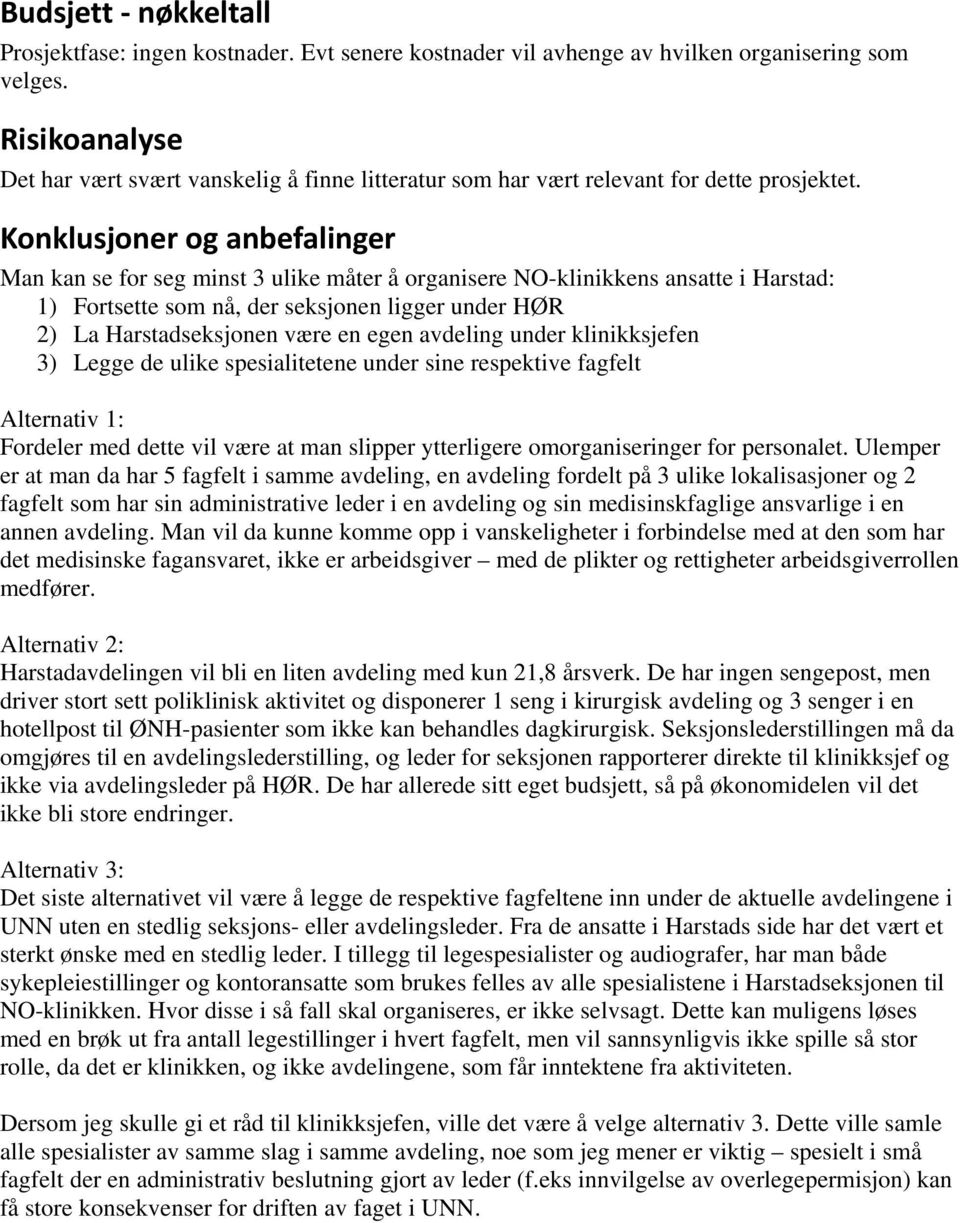 Konklusjoner og anbefalinger Man kan se for seg minst 3 ulike måter å organisere NO-klinikkens ansatte i Harstad: 1) Fortsette som nå, der seksjonen ligger under HØR 2) La Harstadseksjonen være en