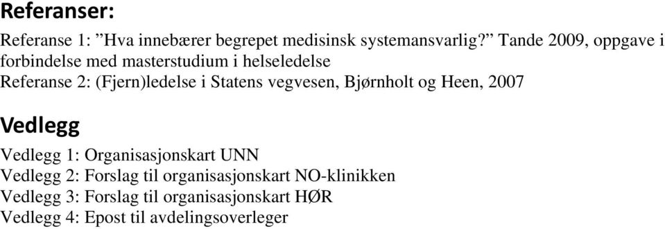 Statens vegvesen, Bjørnholt og Heen, 2007 Vedlegg Vedlegg 1: Organisasjonskart UNN Vedlegg 2: