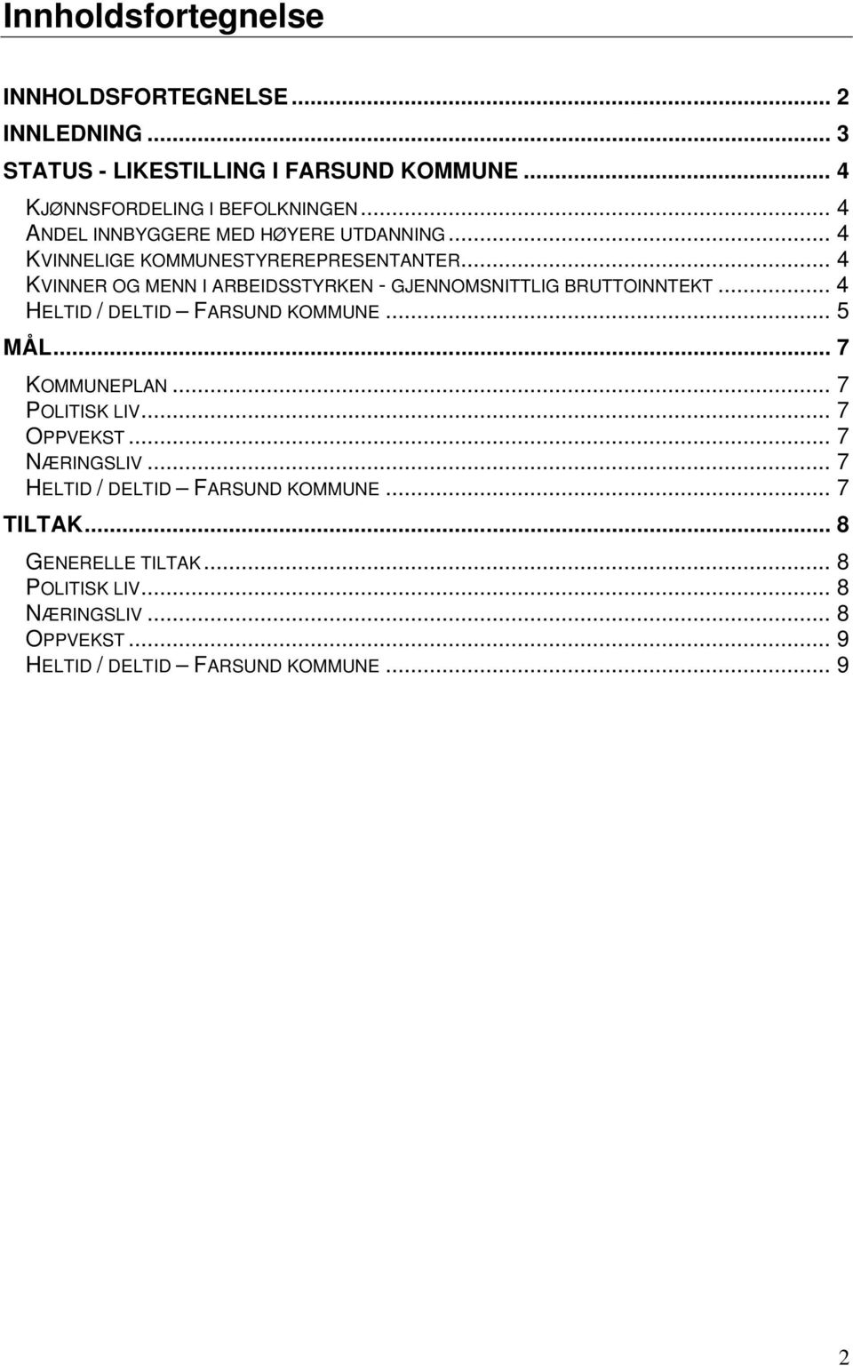 .. 4 KVINNER OG MENN I ARBEIDSSTYRKEN - GJENNOMSNITTLIG BRUTTOINNTEKT... 4 HELTID / DELTID FARSUND KOMMUNE... 5 MÅL... 7 KOMMUNEPLAN.