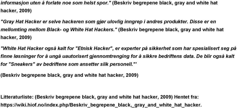 " (Beskriv begrepene black, gray and white hat hacker, 2009) "White Hat Hacker også kalt for "Etnisk Hacker", er experter på sikkerhet som har spesialisert seg på finne løsninger for å ungå