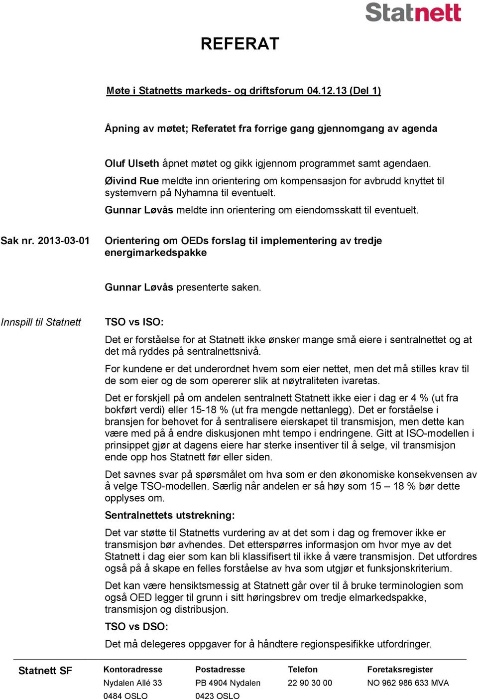 2013-03-01 Orientering om OEDs forslag til implementering av tredje energimarkedspakke Gunnar Løvås presenterte saken.