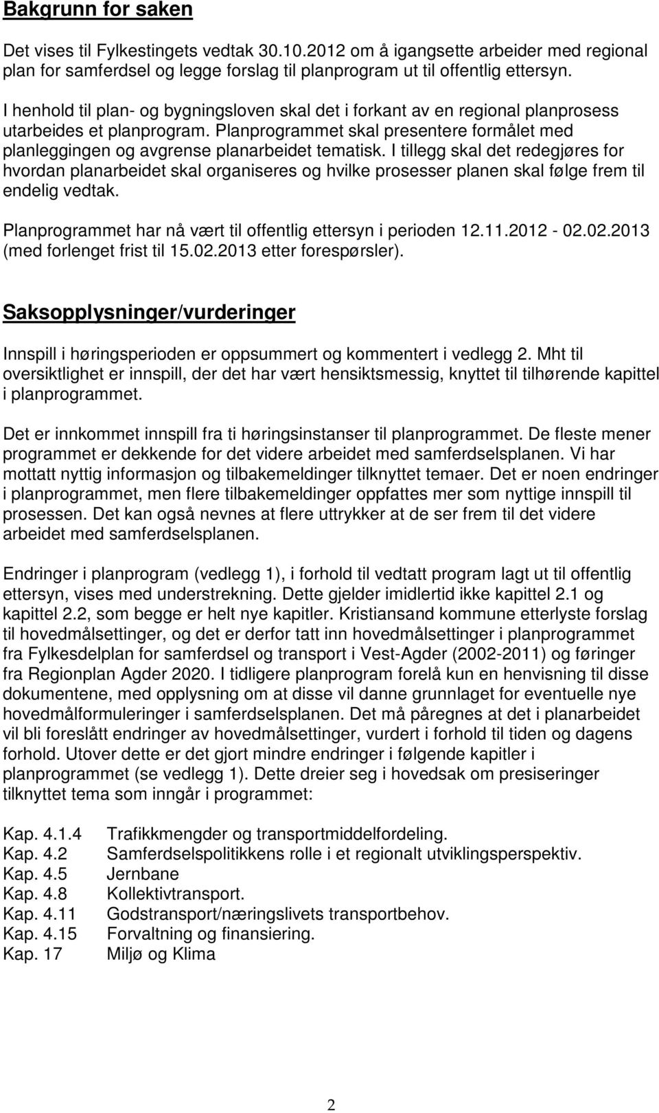 Planprogrammet skal presentere formålet med planleggingen og avgrense planarbeidet tematisk.