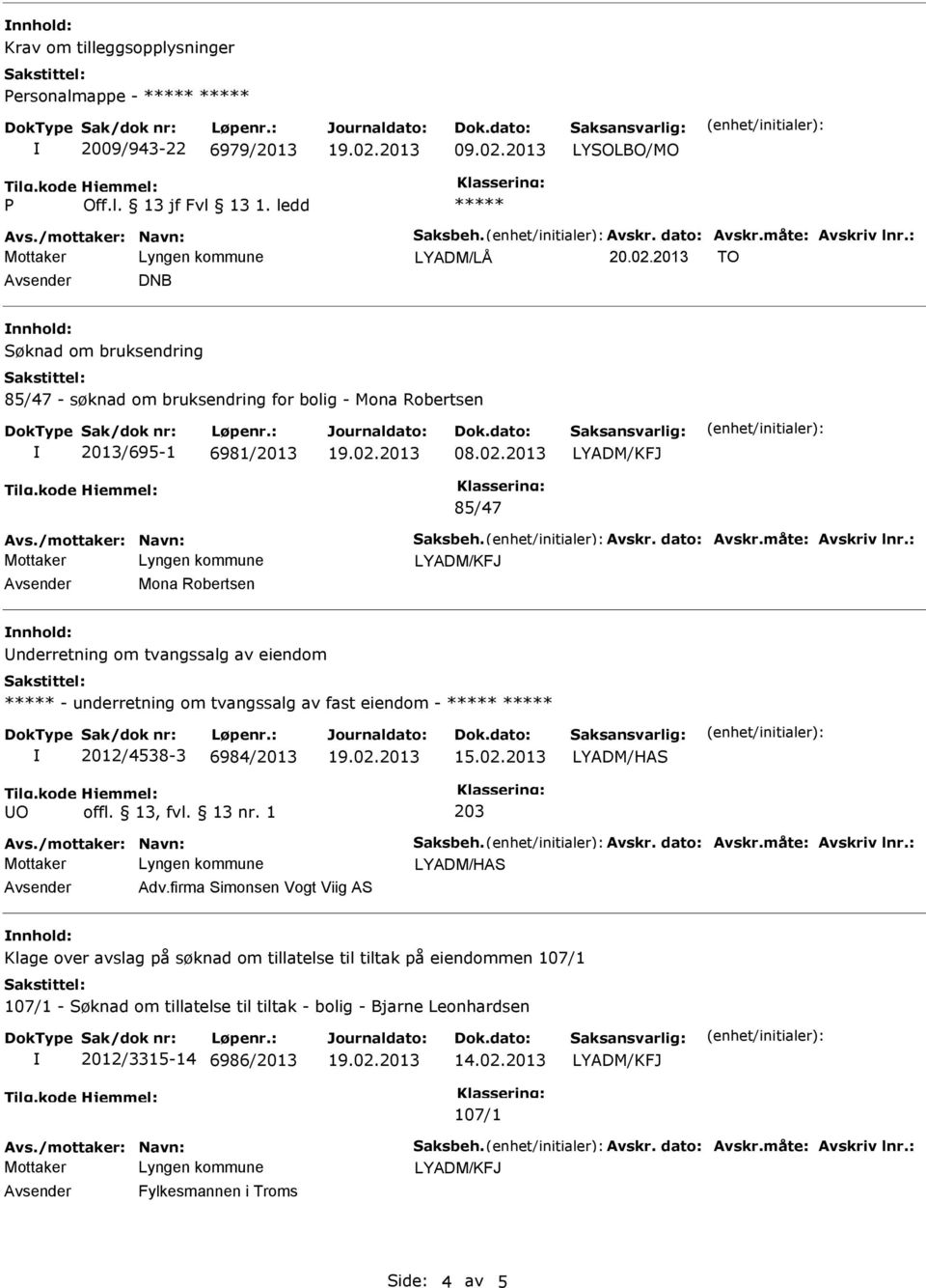 2013 TO Avsender DNB nnhold: Søknad om bruksendring 85/47 - søknad om bruksendring for bolig - Mona Robertsen 2013/695-1 6981/2013 08.02.