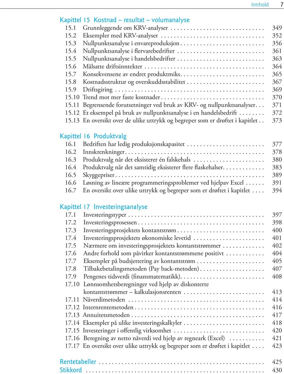 7 Konsekvensene av endret produktmiks... 365 15.8 Kostnadsstruktur og overskuddsstabilitet........................ 367 15.9 Driftsgiring.............................................. 369 15.